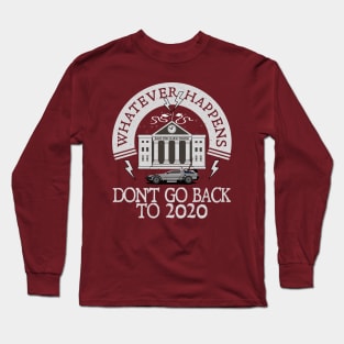 Whatever Happens, Don't go back to 2020. Long Sleeve T-Shirt